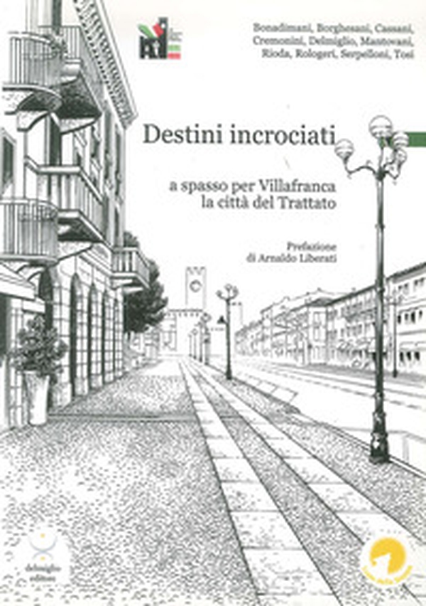 Destini incrociati. A spasso per Villafranca, la città del trattato - Librerie.coop Destini incrociati. A spasso per Villafranca, la città del trattato - Librerie.coop