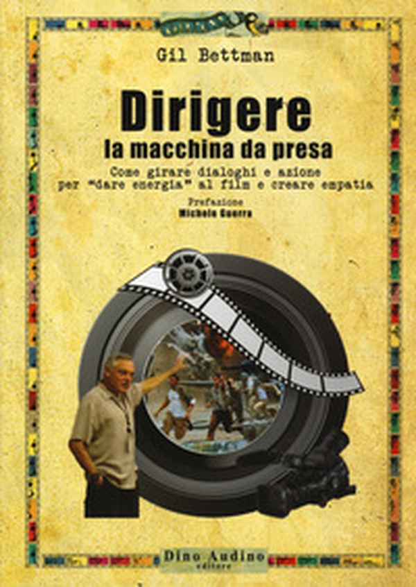 Dirigere la macchina da presa. Come girare dialoghi e azione per «dare energia» al film e creare empatia - Librerie.coop Dirigere la macchina da presa. Come girare dialoghi e azione per «dare energia» al film e creare empatia - Librerie.coop