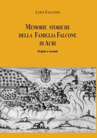 Memorie storiche della famiglia Falcone di Acri. Origini e vicende - Librerie.coop