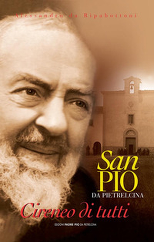 Padre Pio da Pietrelcina. Il cireneo di tutti - Librerie.coop Padre Pio da Pietrelcina. Il cireneo di tutti - Librerie.coop