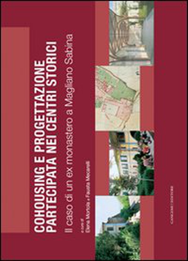 Cohousing e progettazione partecipata nei centri storici. Il caso di un ex monastero a Magliano Sabina - Librerie.coop Cohousing e progettazione partecipata nei centri storici. Il caso di un ex monastero a Magliano Sabina - Librerie.coop