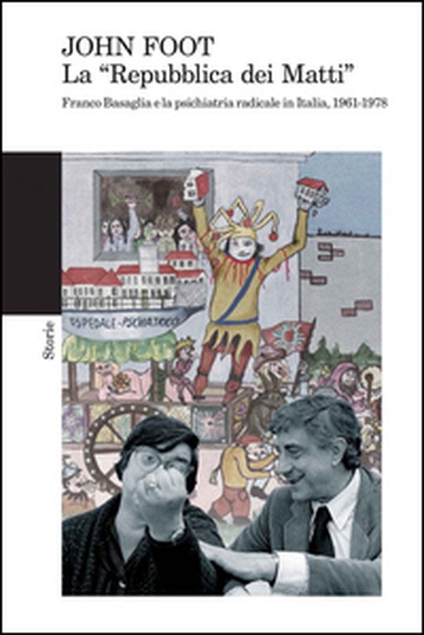 La «Repubblica dei matti». Franco Basaglia e la psichiatria radicale in Italia, 1961-1978 - Librerie.coop La «Repubblica dei matti». Franco Basaglia e la psichiatria radicale in Italia, 1961-1978 - Librerie.coop