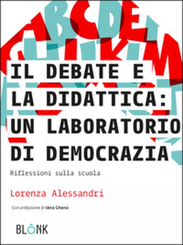 Il debate e la didattica: un laboratorio di democrazia. Riflessioni sulla scuola - Librerie.coop Il debate e la didattica: un laboratorio di democrazia. Riflessioni sulla scuola - Librerie.coop