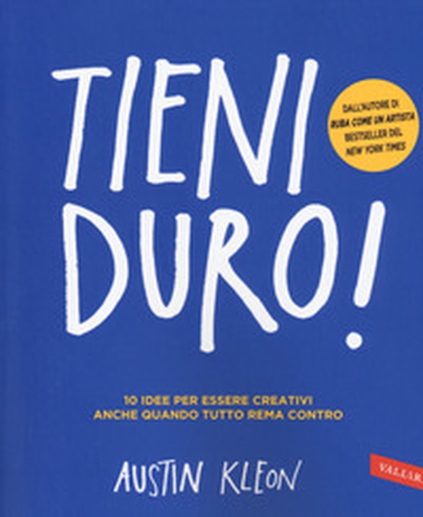 Tieni duro! 10 idee per essere creativi anche quando tutto rema contro - Librerie.coop Tieni duro! 10 idee per essere creativi anche quando tutto rema contro - Librerie.coop