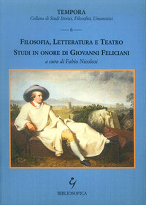 Filosofia, letteratura e teatro. Studi in onore di Giovanni Feliciani - Librerie.coop Filosofia, letteratura e teatro. Studi in onore di Giovanni Feliciani - Librerie.coop