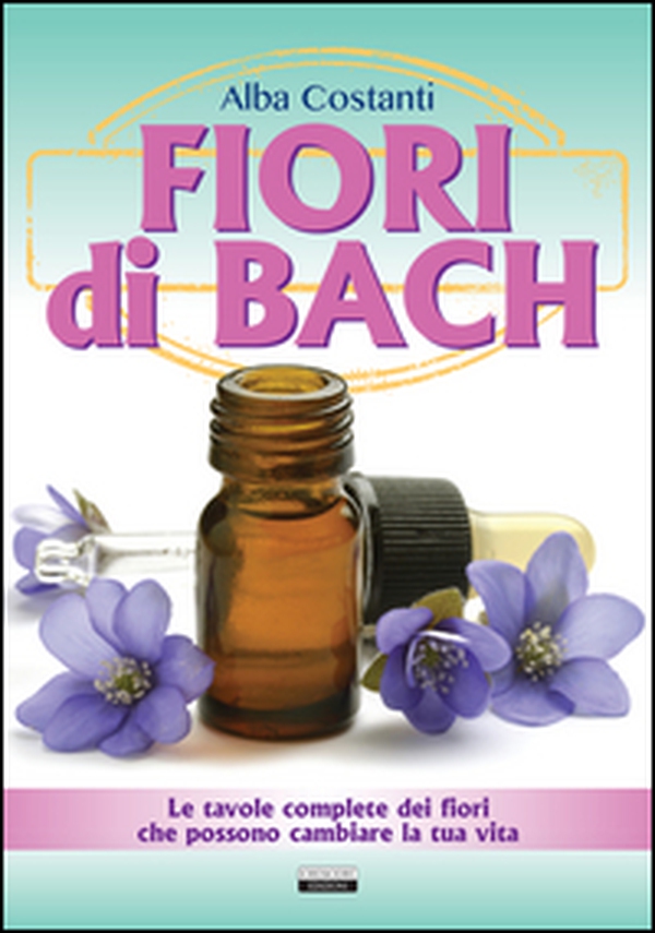 Fiori di Bach. Le tavole complete dei fiori che possono cambiare la tua vita - Librerie.coop Fiori di Bach. Le tavole complete dei fiori che possono cambiare la tua vita - Librerie.coop