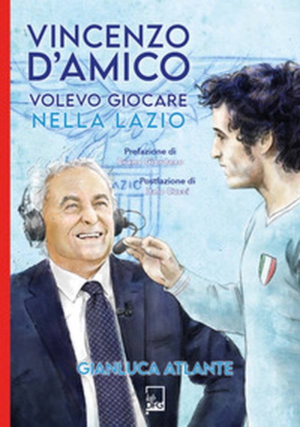 Vincenzo d'Amico. Volevo giocare nella Lazio - Librerie.coop Vincenzo d'Amico. Volevo giocare nella Lazio - Librerie.coop