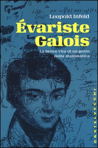 Évariste Galois. La breve vita di un genio della matematica - Librerie.coop