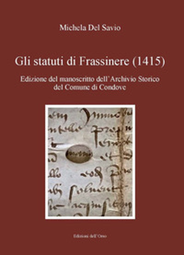 Gli statuti di Frassinere (1415). Edizione del manoscritto dell'archivio storico del comune di Condove. Testo latino a fronte - Librerie.coop Gli statuti di Frassinere (1415). Edizione del manoscritto dell'archivio storico del comune di Condove. Testo latino a fronte - Librerie.coop