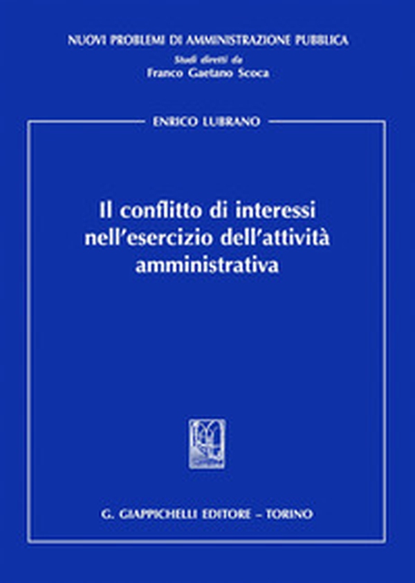 Il conflitto di interessi nell'esercizio dell'attività amministrativa - Librerie.coop Il conflitto di interessi nell'esercizio dell'attività amministrativa - Librerie.coop