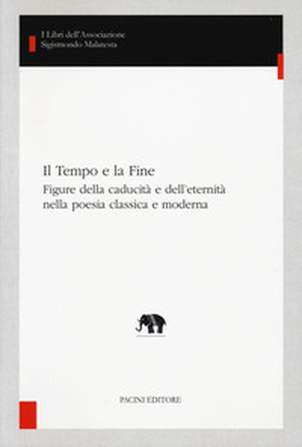 Il tempo e la fine. Figure della caducità e dell'eternità nella poesia classica e moderna - Librerie.coop Il tempo e la fine. Figure della caducità e dell'eternità nella poesia classica e moderna - Librerie.coop