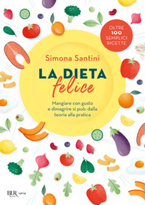 La dieta felice. Mangiare con gusto e dimagrire si può: dalla teoria alla pratica - Librerie.coop La dieta felice. Mangiare con gusto e dimagrire si può: dalla teoria alla pratica - Librerie.coop