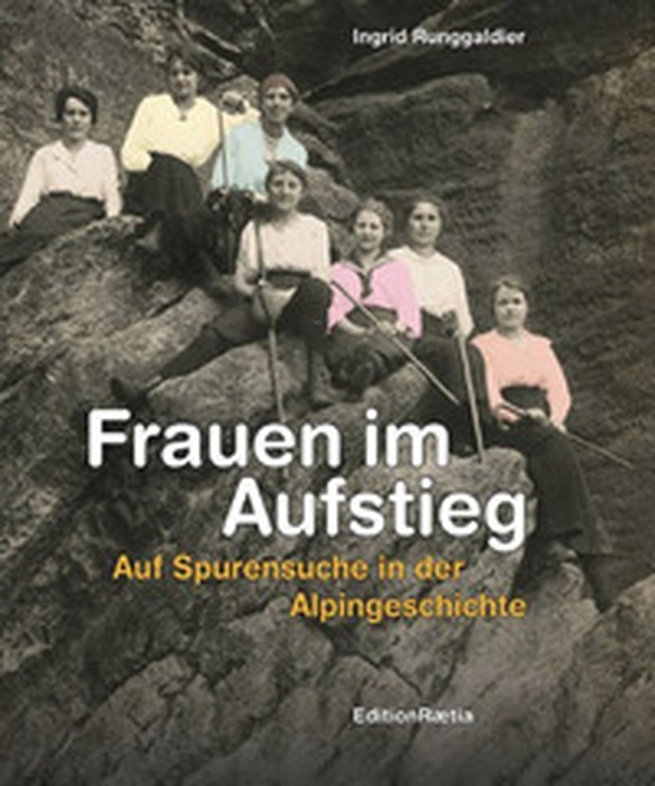 Frauen im Aufstieg. Auf Spurensuche in der Alpingeschichte - Librerie.coop Frauen im Aufstieg. Auf Spurensuche in der Alpingeschichte - Librerie.coop