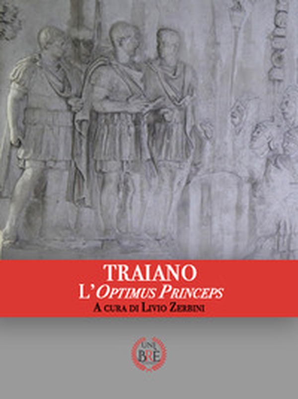 Traiano. L'optimus princeps. Atti del Convegno internazionale (Ferrara, 29-30 settembre 2017). Ediz. multilingue - Librerie.coop Traiano. L'optimus princeps. Atti del Convegno internazionale (Ferrara, 29-30 settembre 2017). Ediz. multilingue - Librerie.coop