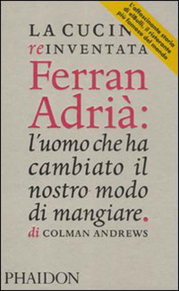 La cucina reinventata. Ferran Adrià: l'uomo che ha cambiato il nostro modo di mangiare - Librerie.coop La cucina reinventata. Ferran Adrià: l'uomo che ha cambiato il nostro modo di mangiare - Librerie.coop