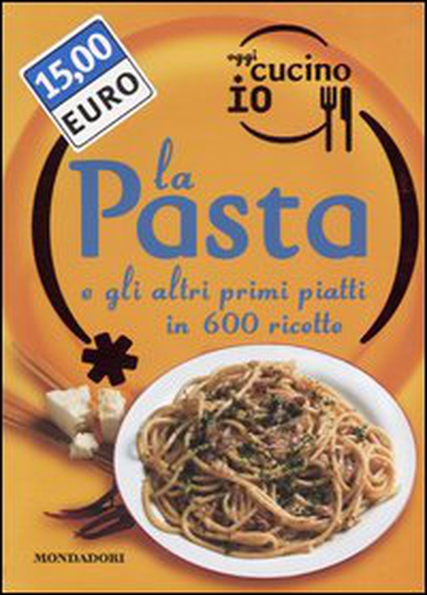 Oggi cucino io. La pasta e gli altri primi piatti in 600 ricette - Librerie.coop Oggi cucino io. La pasta e gli altri primi piatti in 600 ricette - Librerie.coop