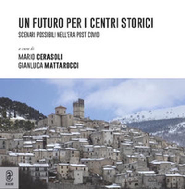 Un futuro per i centri storici. Scenari possibili nell'era post Covid - Librerie.coop Un futuro per i centri storici. Scenari possibili nell'era post Covid - Librerie.coop