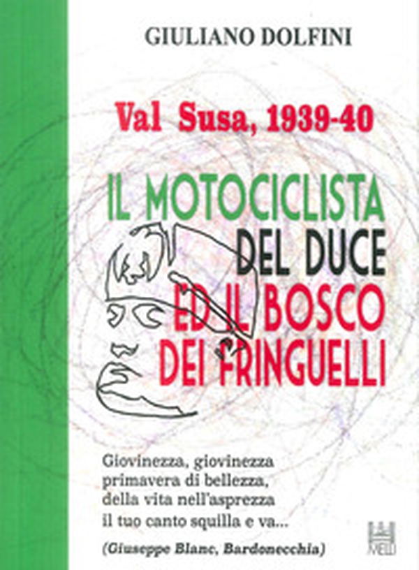 Val Susa, 1939-40. Il motociclista del duce e il bosco dei fringuelli - Librerie.coop Val Susa, 1939-40. Il motociclista del duce e il bosco dei fringuelli - Librerie.coop