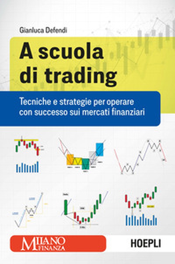 A scuola di trading. Tecniche e strategie per operare con successo sui mercati finanziari - Librerie.coop A scuola di trading. Tecniche e strategie per operare con successo sui mercati finanziari - Librerie.coop