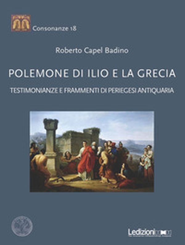 Polemone di Ilio e la Grecia. Testimonianze e frammenti di periegesi antiquaria - Librerie.coop Polemone di Ilio e la Grecia. Testimonianze e frammenti di periegesi antiquaria - Librerie.coop