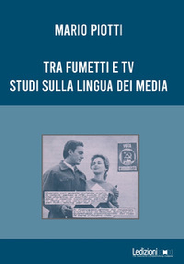 Tra fumetti e tv. Studi sulla lingua dei media - Librerie.coop Tra fumetti e tv. Studi sulla lingua dei media - Librerie.coop