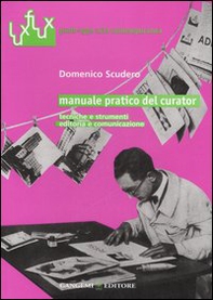 Manuale pratico del curator. Tecniche e strumenti. Editoria e comunicazione - Librerie.coop