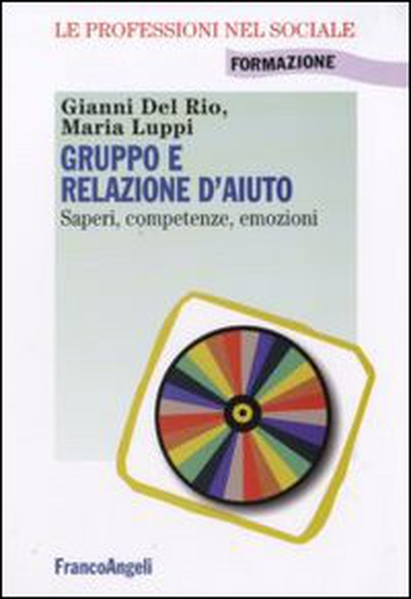 Gruppo e relazione d'aiuto. Saperi, competenze, emozioni - Librerie.coop Gruppo e relazione d'aiuto. Saperi, competenze, emozioni - Librerie.coop