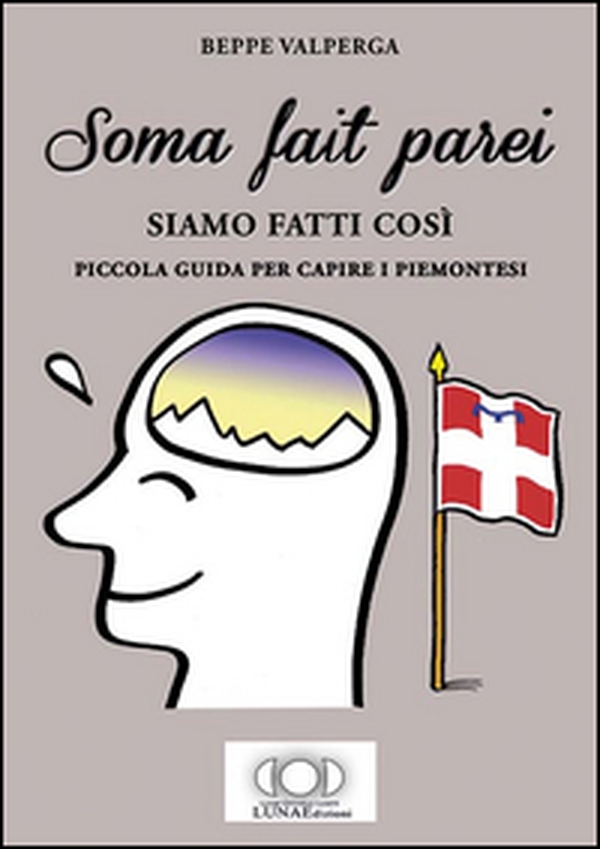 Soma fait parei-Siamo fatti così. Piccola guida per capire i piemontesi - Librerie.coop Soma fait parei-Siamo fatti così. Piccola guida per capire i piemontesi - Librerie.coop
