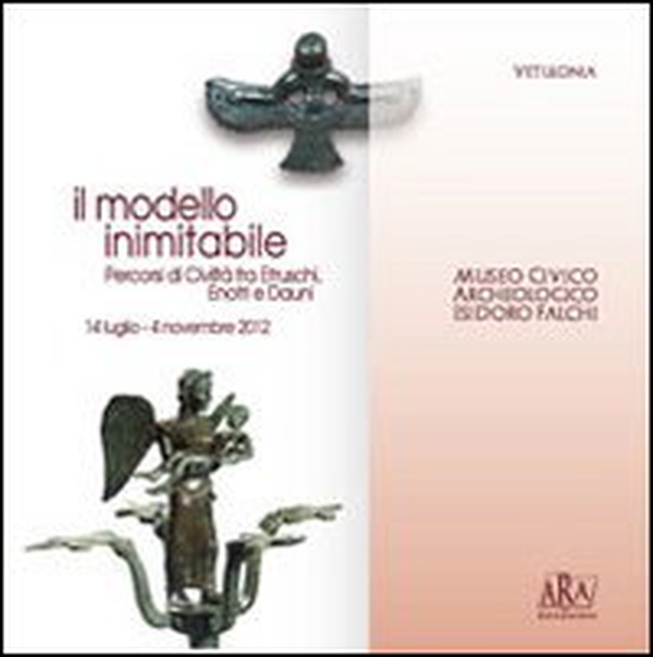 Il modello inimitabile. Percorsi di civiltà fra etruschi, enotri e dauni - Librerie.coop Il modello inimitabile. Percorsi di civiltà fra etruschi, enotri e dauni - Librerie.coop