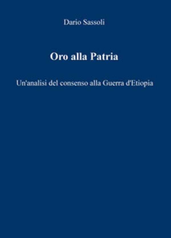 Oro alla Patria. Un'analisi del consenso alla guerra d'Etiopia - Librerie.coop Oro alla Patria. Un'analisi del consenso alla guerra d'Etiopia - Librerie.coop