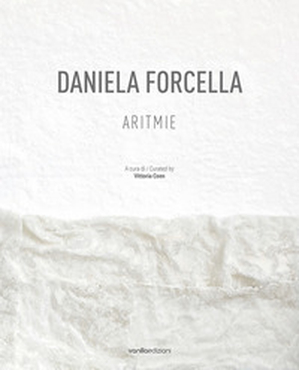 Daniela Forcella. Aritmie. Catalogo della mostra (Spazio Big Santamarta, Milano, 8 - 18 novembre 2022). Ediz. italiana e inglese - Librerie.coop Daniela Forcella. Aritmie. Catalogo della mostra (Spazio Big Santamarta, Milano, 8 - 18 novembre 2022). Ediz. italiana e inglese - Librerie.coop