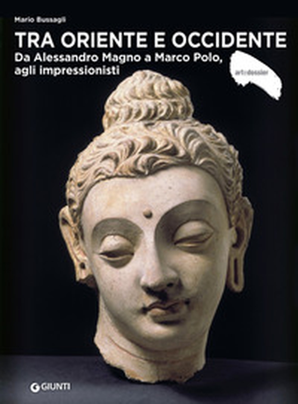 Tra Oriente e Occidente. Da Alessandro Magno a Marco Polo, agli impressionisti - Librerie.coop Tra Oriente e Occidente. Da Alessandro Magno a Marco Polo, agli impressionisti - Librerie.coop