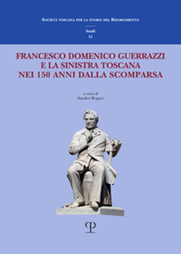 Francesco Domenico Guerrazzi e la sinistra toscana nei 150 anni dalla sua scomparsa - Librerie.coop Francesco Domenico Guerrazzi e la sinistra toscana nei 150 anni dalla sua scomparsa - Librerie.coop