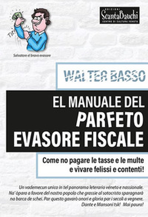 El manuale del parfeto evasore fiscale. Come no pagare le tasse e le multe e vìvare felissi e contenti - Librerie.coop El manuale del parfeto evasore fiscale. Come no pagare le tasse e le multe e vìvare felissi e contenti - Librerie.coop