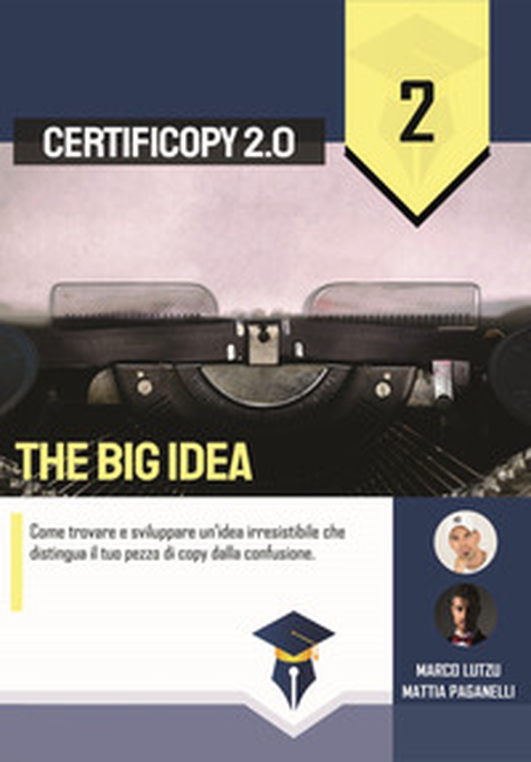 The Big Idea. Come trovare e sviluppare un'idea irresistibile che distingua il tuo pezzo di copy dalla confusione - Librerie.coop The Big Idea. Come trovare e sviluppare un'idea irresistibile che distingua il tuo pezzo di copy dalla confusione - Librerie.coop