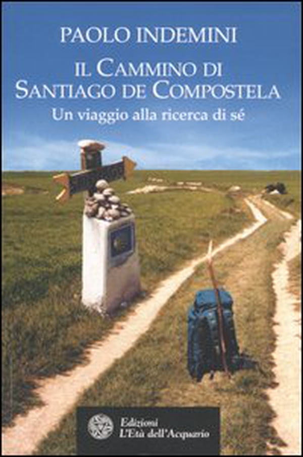 Il cammino di Santiago de Compostela. Un viaggio alla ricerca di sé - Librerie.coop Il cammino di Santiago de Compostela. Un viaggio alla ricerca di sé - Librerie.coop