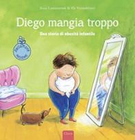 Diego mangia troppo. Una storia di obesità infantile - Librerie.coop