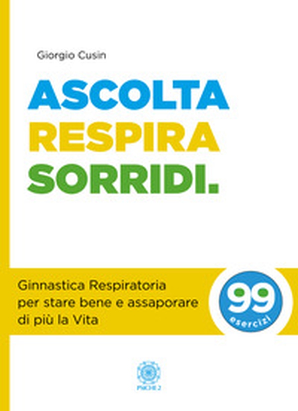 Ascolta, respira, sorridi. Ginnastica respiratoria per stare bene e assaporare di più la vita - Librerie.coop Ascolta, respira, sorridi. Ginnastica respiratoria per stare bene e assaporare di più la vita - Librerie.coop