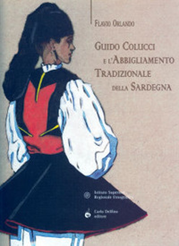 Guido Colucci e l'abbigliamento tradizionale della Sardegna - Librerie.coop Guido Colucci e l'abbigliamento tradizionale della Sardegna - Librerie.coop