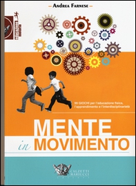 Mente in movimento. 99 giochi per l'educazione fisica, l'apprendimento e l'interdisciplinarietà - Librerie.coop