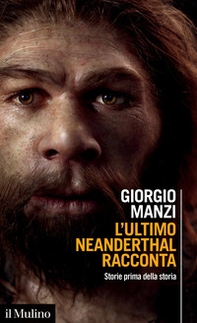 L'ultimo Neanderthal racconta. Storie prima della storia - Librerie.coop