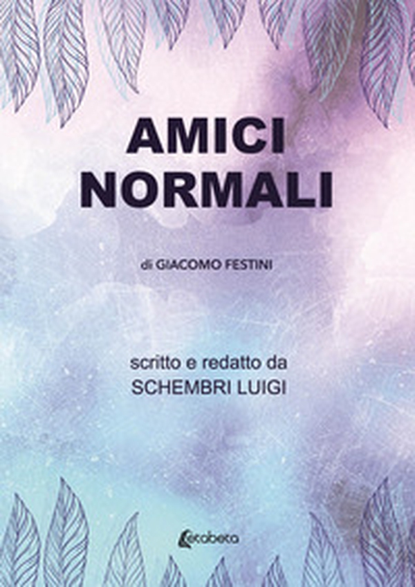 Amici normali di Giacomo Festini - Librerie.coop Amici normali di Giacomo Festini - Librerie.coop