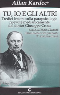 Tu, io e gli altri. Tredici lezioni sulla parapsicologia ricevute medianicamente dal dottor Giuseppe Crosa - Librerie.coop
