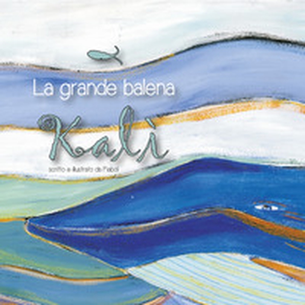 La grande balena Kalì - Librerie.coop La grande balena Kalì - Librerie.coop