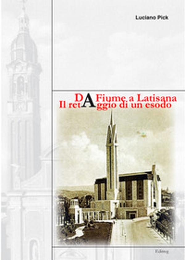 Da Fiume a Latisana. Il retaggio di un esodo - Librerie.coop Da Fiume a Latisana. Il retaggio di un esodo - Librerie.coop