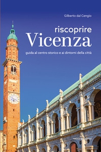 Riscoprire Vicenza. Guida al centro storico e ai dintorni della città - Librerie.coop