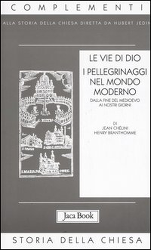 Le vie di Dio. I pellegrinaggi nel mondo moderno. Dalla fine del Medioevo al XX secolo - Librerie.coop Le vie di Dio. I pellegrinaggi nel mondo moderno. Dalla fine del Medioevo al XX secolo - Librerie.coop