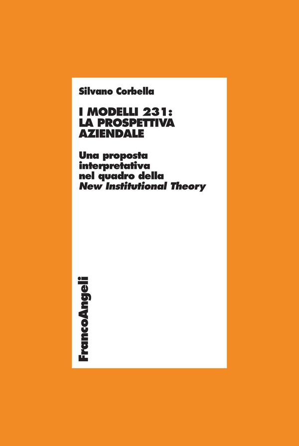 I Modelli 231: la prospettiva aziendale. Una proposta interpretativa nel quadro della New Institutional Theory - Librerie.coop I Modelli 231: la prospettiva aziendale. Una proposta interpretativa nel quadro della New Institutional Theory - Librerie.coop
