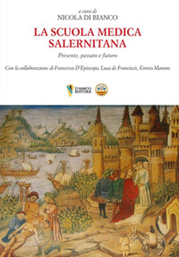La Scuola Medica Salernitana. Presente, passato e futuro - Librerie.coop La Scuola Medica Salernitana. Presente, passato e futuro - Librerie.coop