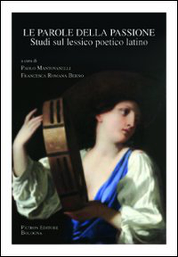 Le parole della passione. Studi sul lessico poetico latino - Librerie.coop Le parole della passione. Studi sul lessico poetico latino - Librerie.coop